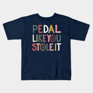 Pedal like you stole it Kids T-Shirt